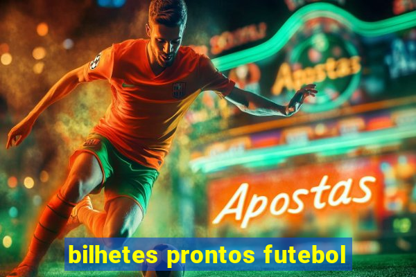 bilhetes prontos futebol